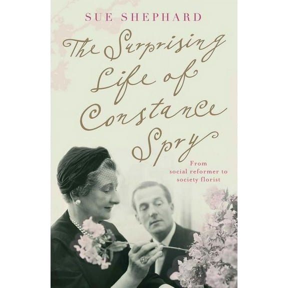 The Surprising Life of Constance Spry, (Paperback)
