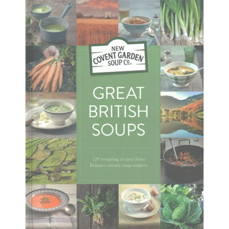 Great British Soups : 120 Tempting Recipes From Britain's Master