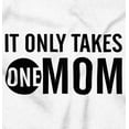thumbnail image 2 of It Only Takes One Mom Mothers Day Womens Slim Fit Graphic Tee Brisco Brands M, 2 of 5