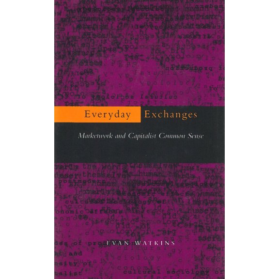 Everyday Exchanges: Marketwork and Capitalist Common Sense, (Hardcover)