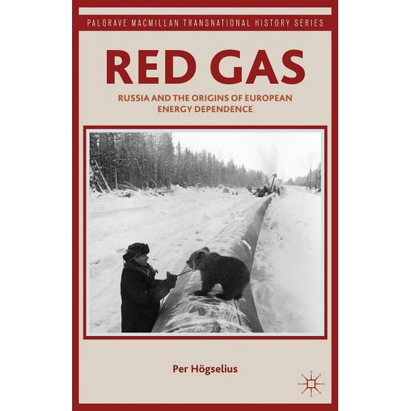 Palgrave MacMillan Transnational History Red Gas: Russia and the Origins of European Energy Dependence, (Hardcover)