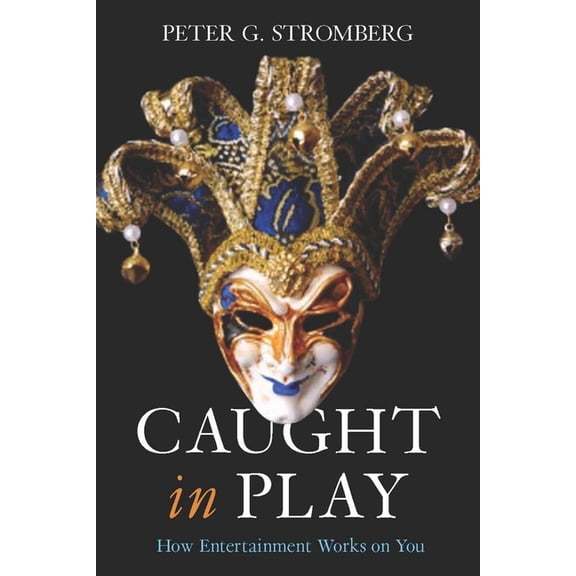 Caught in Play: How Entertainment Works on You, (Paperback)