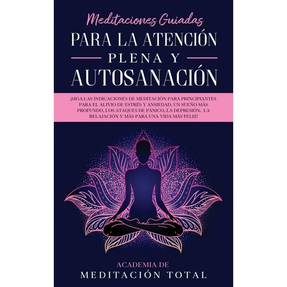 Meditaciones Guiadas Para La AtenciÃ³n Plena y AutosanaciÃ³n: Â¡Siga las indicaciones de meditaciÃ³n para principiantes para, (Paperback)