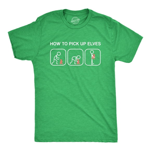 Mens How to Pick Up Elves T Shirt Funny Sarcastic Chirstmas Gift Hilarious Graphic Tee (Heather Green) - M