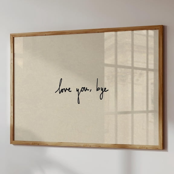 Love You Bye Print: Entryway Wall Art, Neutral Home Decor UNFRAMED PAPER POSTER, Home Decor, Vintage Gift, Living Room Dercor