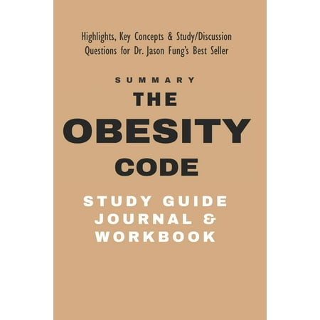 The Obesity Code Study Guide Journal and Workbook : Highlights, Key Concepts, & Study / Discussion Questions for Dr. Jason Fung's Best
