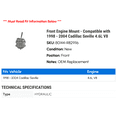 thumbnail image 2 of Front Engine Mount - Compatible with 1998 - 2004 Cadillac Seville 4.6L V8 1999 2000 2001 2002 2003, 2 of 2
