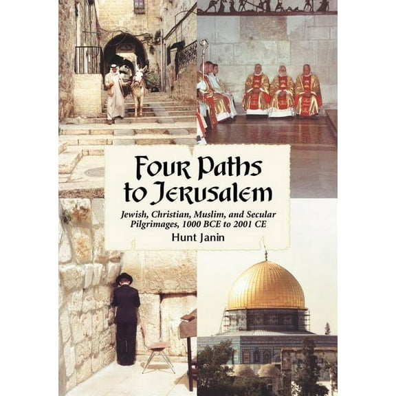 Four Paths to Jerusalem: Jewish, Christian, Muslim, and Secular Pilgrimages, 1000 Bce to 2001 CE (Paperback)