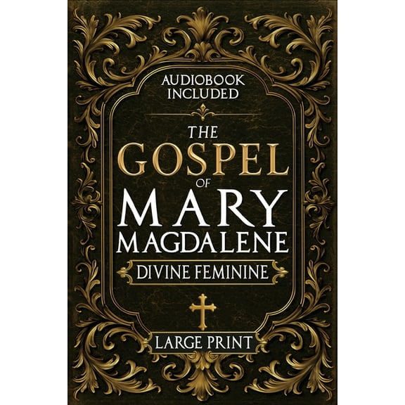 The Gospel of Mary Magdalene - LARGE PRINT: A Complete Guide to the Her Lost Text, Forbidden Wisdom, and the Return of t, (Paperback)