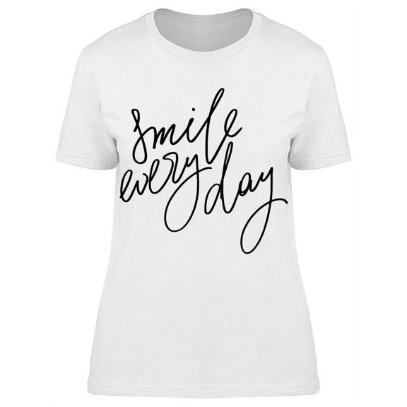 Smile Every Day Cursive Text T-Shirt Women -Image by Shutterstock, Female Large
