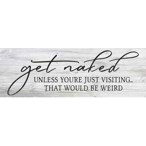 Get Naked, unless you're… Farmhouse Funny Bathroom Home Decor Wood Sign Gift 8x24 Wood Sign B3-08240062008