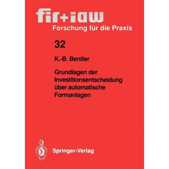 Fir iaw Forschung FÃ¼r Die Praxis Grundlagen Der Investitionsentscheidung Ãber Automatische Formanlagen, Book 32, (Paperback)