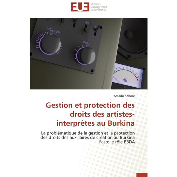 Omn.Univ.Europ. Gestion Et Protection Des Droits Des Artistes-InterprÃ¨tes Au Burkina, (Paperback)
