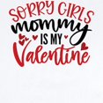 thumbnail image 2 of CafePress - Sorry Girls My Mommy Is My Valentine - Baby Light Bodysuit, Size Newborn - 24 Months, 2 of 4