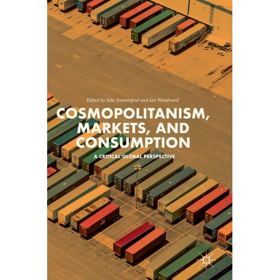Cosmopolitanism, Markets, and Consumption: A Critical Global Perspective, (Hardcover)