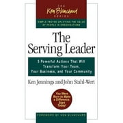 Ken Blanchard (Hardcover): The Serving Leader : 5 Powerful Actions That Will Transform Your Team, Your Business, and Your Community (Paperback)