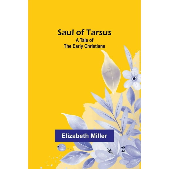 Saul of Tarsus: A Tale of the Early Christians, (Paperback)