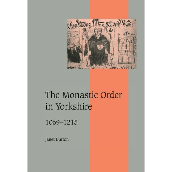 Cambridge Studies in Medieval Life and T The Monastic Order in Yorkshire, 1069 1215, Book 40, (Hardcover)