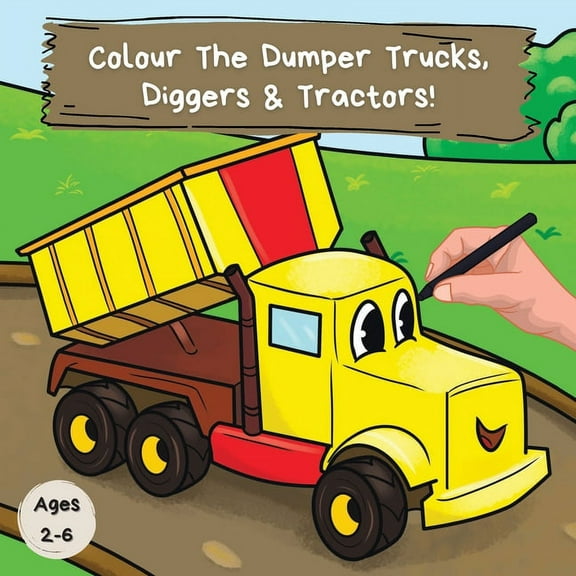 Kids Who Colour Colour the Dumper Trucks, Diggers & Tractors: A Fun Colouring Book For 2-6 Year Olds, Book 1, (Paperback)