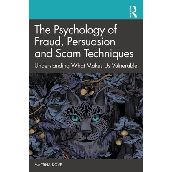 The Psychology of Fraud, Persuasion and Scam Techniques: Understanding What Makes Us Vulnerable, (Paperback)