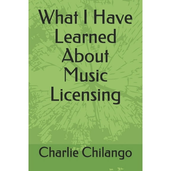 What I Have Learned About Music Licensing (Paperback)