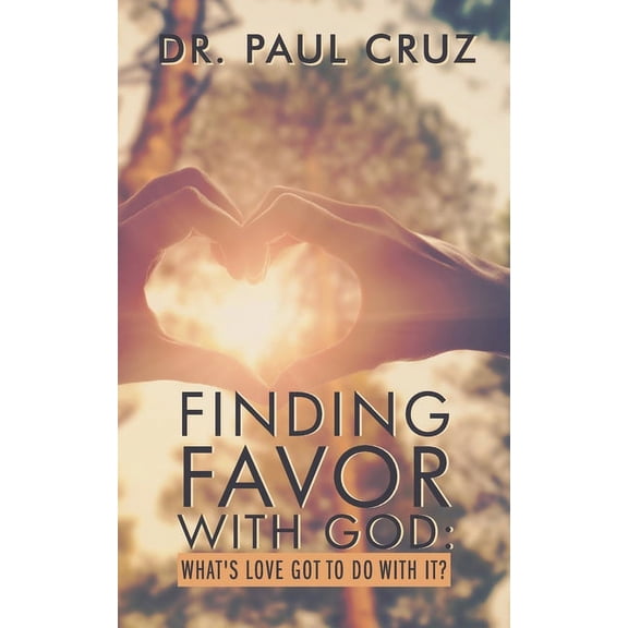 Finding Favor with God: What's love got to do with it?, (Paperback)