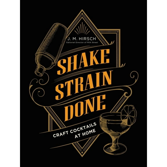 Shake Strain Done: Craft Cocktails at Home, (Hardcover)
