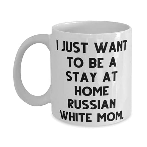 Joke Russian White Cat 15oz Mug, I Just Want to Be a Stay at Home Russian White Mom, Inspire s f Cat Mom, Birthday s
