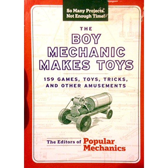 Pre-Owned The Boy Mechanic Makes Toys: 159 Games, Toys, Tricks, and Other Amusements