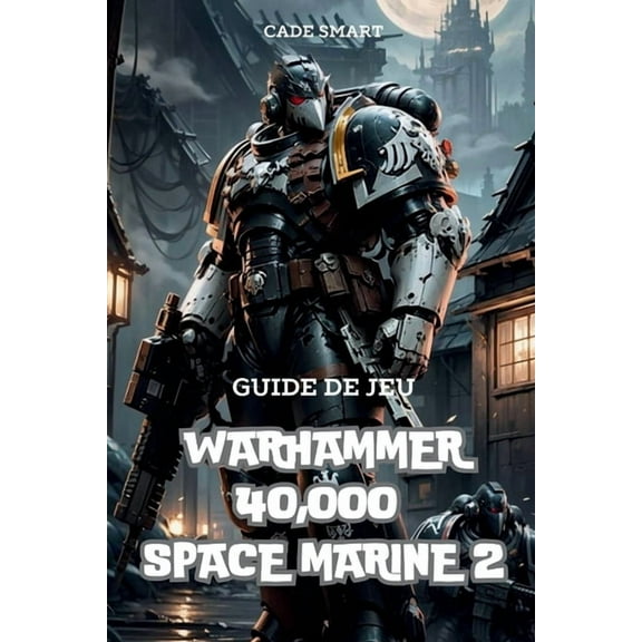 Guide de jeu Warhammer 40,000 Space Marine 2: Secrets, compÃ©tences et stratÃ©gies pour survivre, (Paperback)