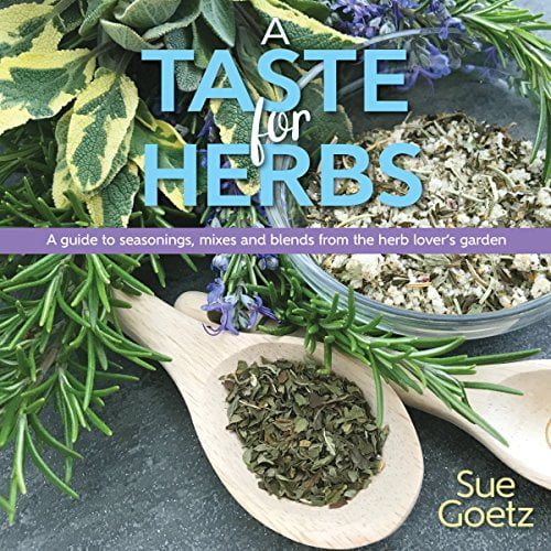 A Taste for Herbs: Your guide to seasonings, mixes and blends from the Herb Lover's garden