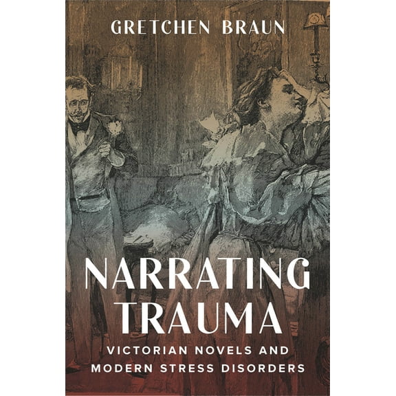 Narrating Trauma: Victorian Novels and Modern Stress Disorders, (Hardcover)