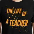 thumbnail image 3 of The Life of a Teacher T-Shirt – Education Tribute – Unisex Adult Wear, 3 of 6