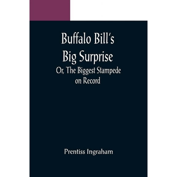Buffalo Bill's Big Surprise; Or, The Biggest Stampede on Record, (Paperback)