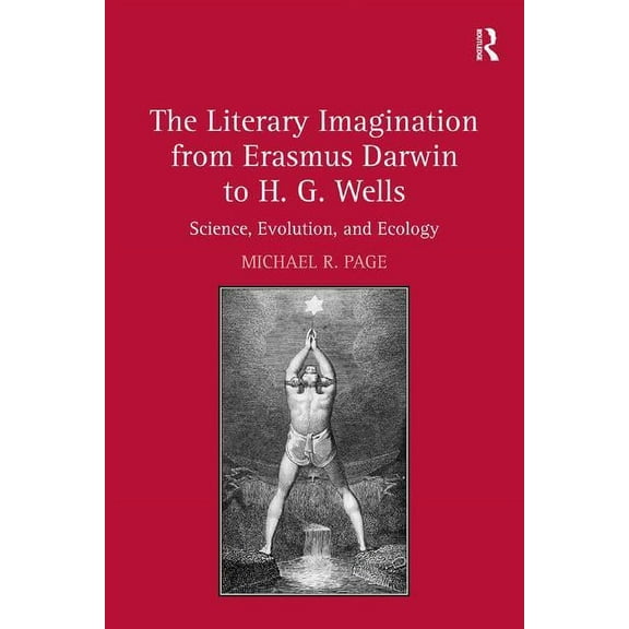 The Literary Imagination from Erasmus Darwin to H.G. Wells: Science, Evolution, and Ecology, (Hardcover)