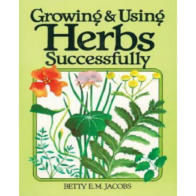 Growing and Using Herbs Successfully