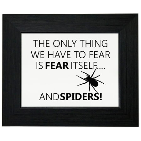 - The Only Thing We Have To Fear Is Fear Itself And Spiders Framed Print Poster Wall or Desk Mount Options