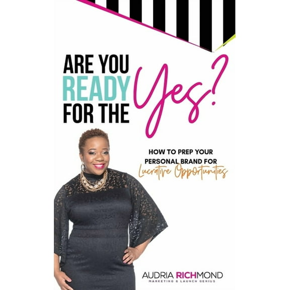 Are You Ready for the Yes?: How to Prep Your Personal Brand for Lucrative Opportunities, (Hardcover)
