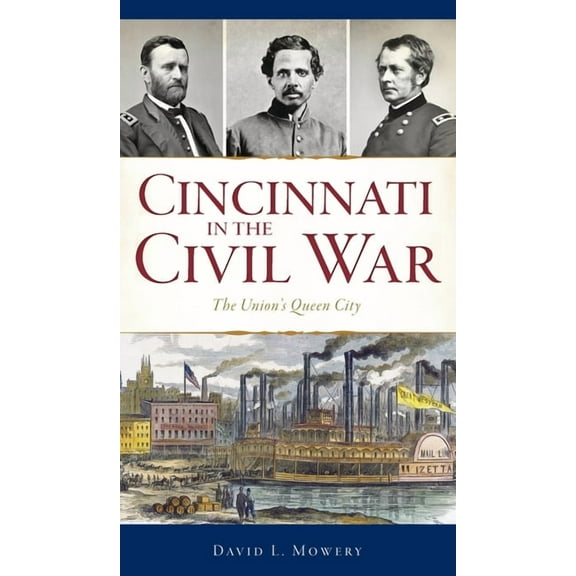 Civil War Cincinnati in the Civil War: The Union's Queen City, (Hardcover)