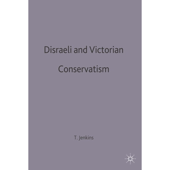 British History in Perspective Disraeli and Victorian Conservatism, Book 100, (Paperback)