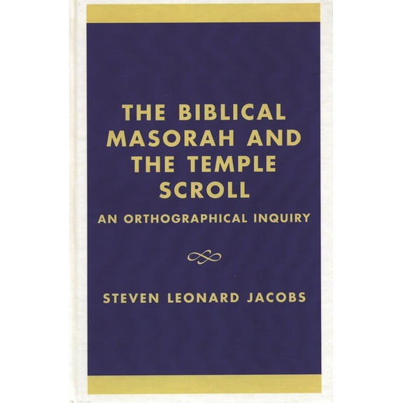 The Biblical Masorah and the Temple Scroll: An Orthographical Inquiry, (Hardcover)