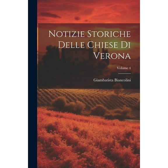 Notizie Storiche Delle Chiese Di Verona; Volume 4 (Paperback)