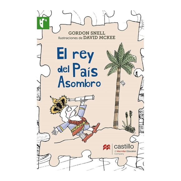 El Rey del País Asombroso Castillo / A Macmillan Educación Company Gordon Snell