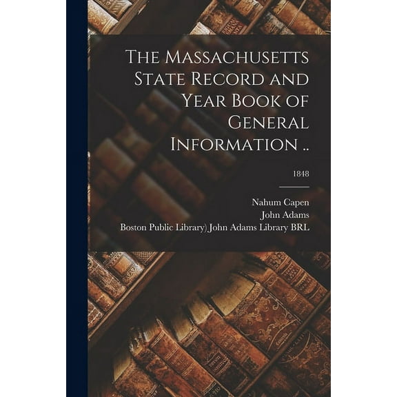 The Massachusetts State Record and Year Book of General Information .; 1848 Paperback 1014986923 9781014986924 Nahum 1804-1886 Ed Capen