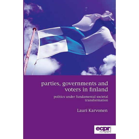 Parties, Governments and Voters in Finland: Politics Under Fundamental Societal Transformation, (Paperback)