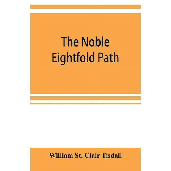 The noble eightfold path; Being the James Long Lectures on Buddhism for 1900-1902 A.D., (Paperback)