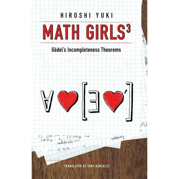 Math Girls 3: Godel's Incompleteness Theorems