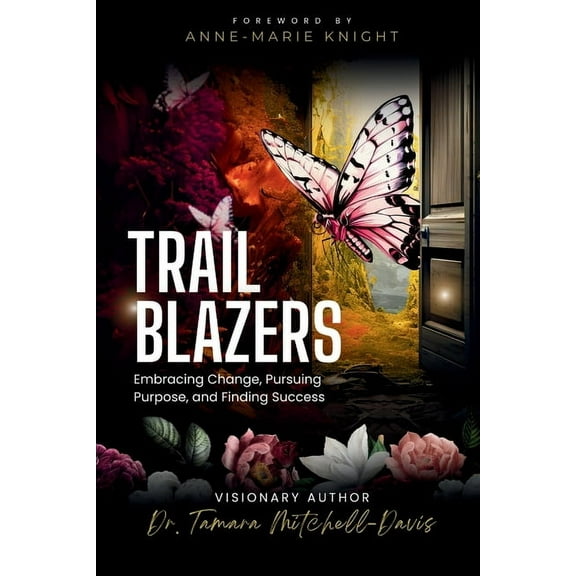 Trailblazers: Embracing Change, Pursuing Purpose, and Finding Success, (Paperback)