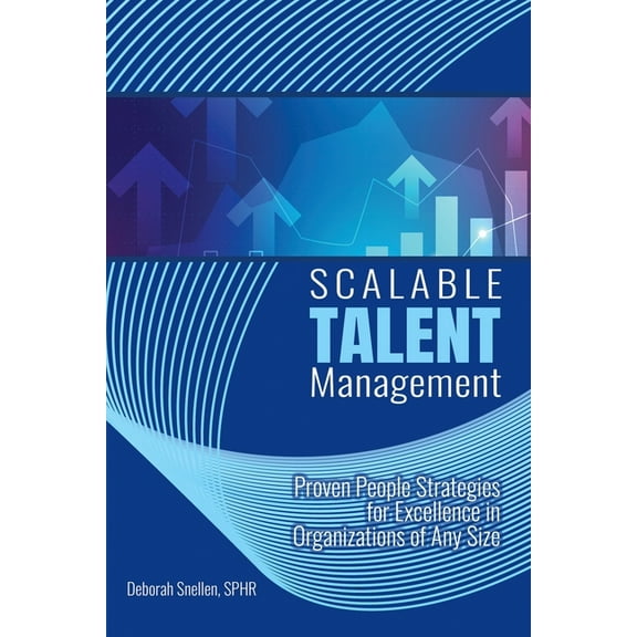 Scalable Talent Management: Proven People Strategies for Excellence in Organizations of Any Size, (Paperback)