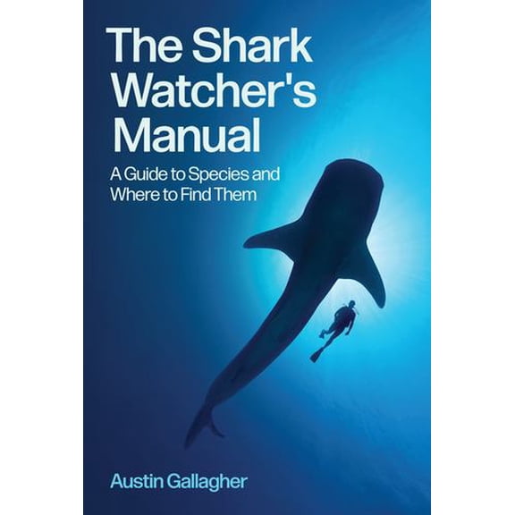The Shark Watcher's Manual: A Guide to Species and Where to Find Them
